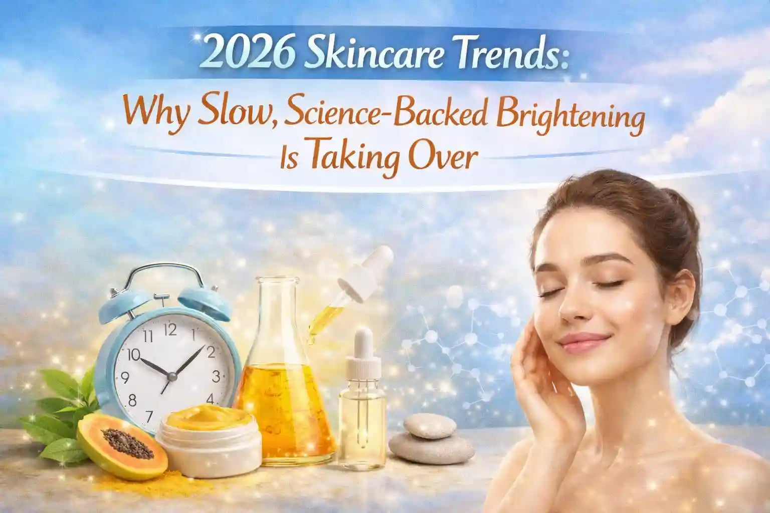 2026 Skincare Trends: Why Slow, Science-Backed Brightening Is Taking Over